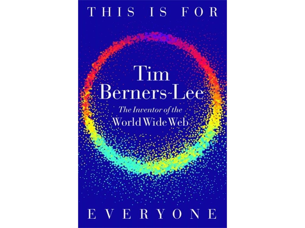 This Is for Everyone: The Inventor of the World Wide Web