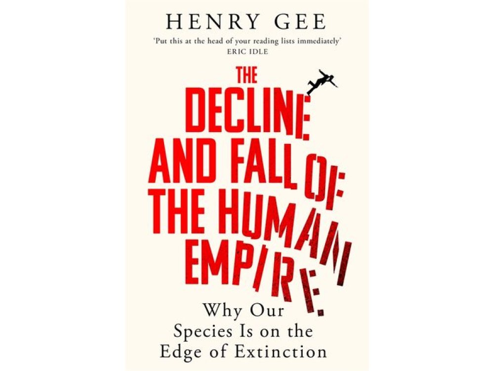 The Decline and Fall of the Human Empire: Why Our Species Is on the Edge of Extinction