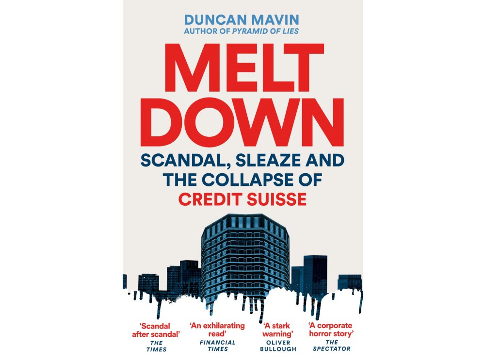 Meltdown: Scandal, Sleaze and the Collapse of Credit Suisse