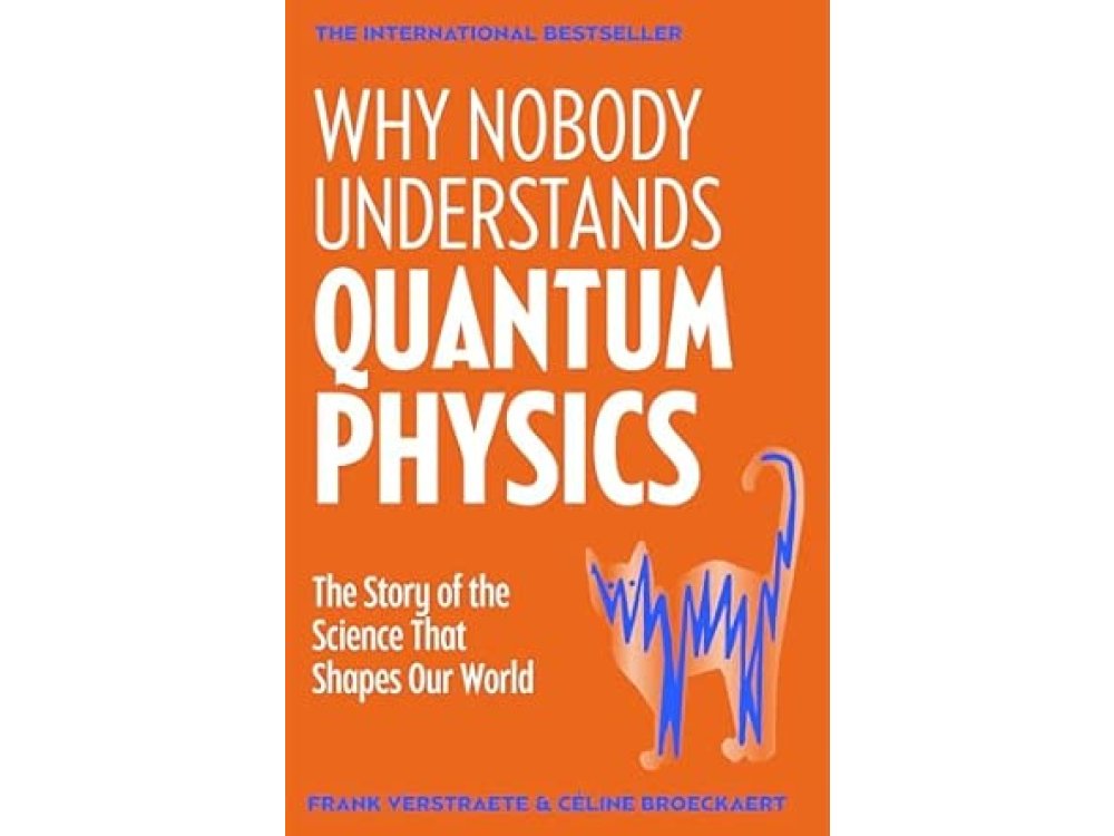 Why Nobody Understands Quantum Physics: The Story of the Science That Shapes Our World