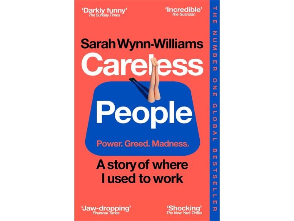 Careless People: Power.Greed. Madness: Astory of Where I Used to Work