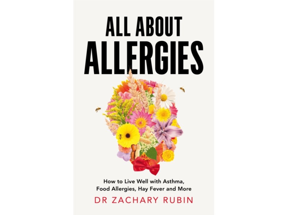 All About Allergies: How to Live Well with Asthma, Food Allergies, Hay Fever and More