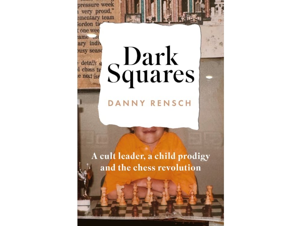 Dark Squares: A Cult Leader, a Child Prodigy and the Chess Revolution