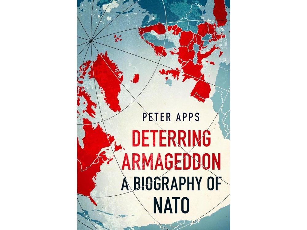 Deterring Armageddon: A Biography of NATO
