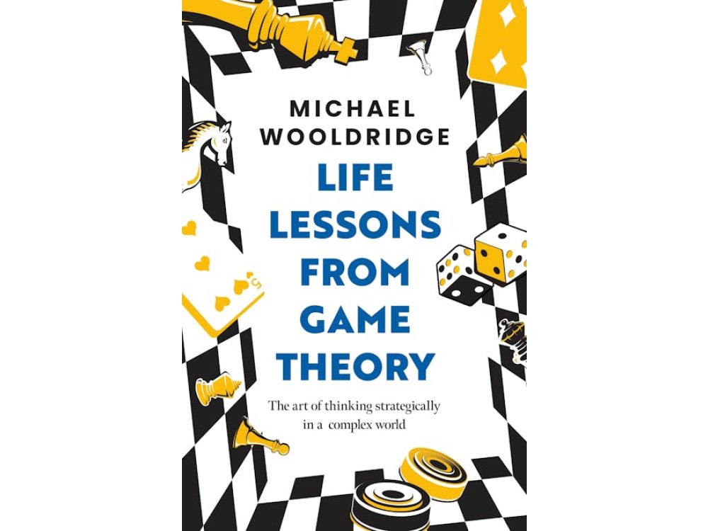 Life Lessons from Game Theory: The Art of Thinking Strategically in a Complex World