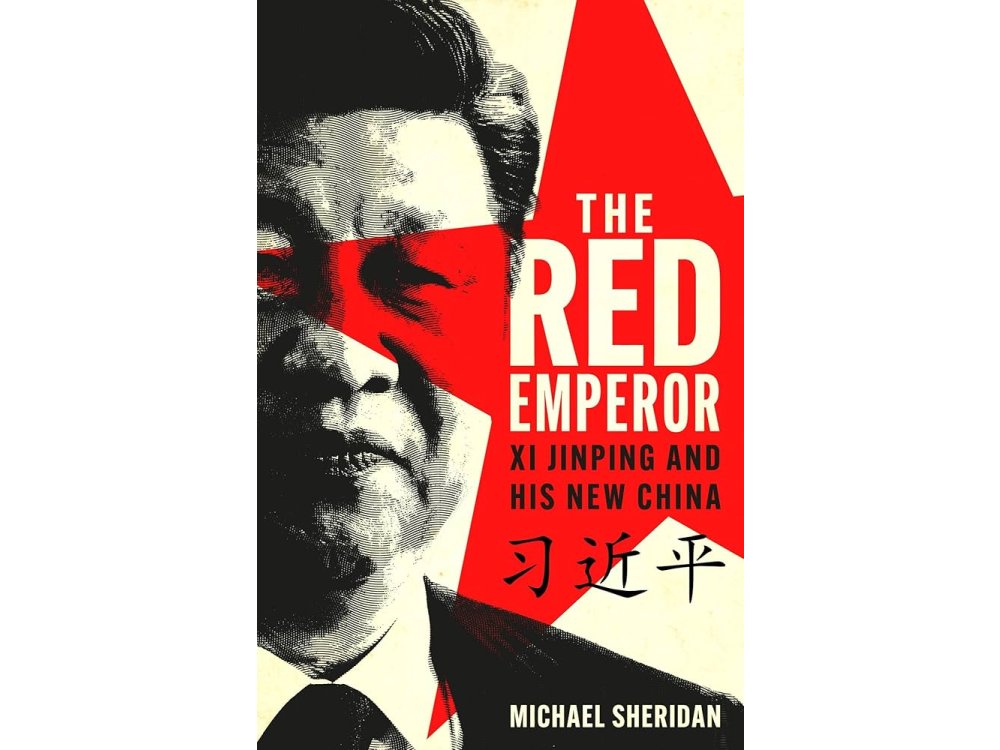 The Red Emperor: Xi Jinping and His New China