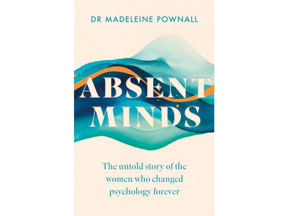 Absent Minds: The Untold Story of the Women who Changed Psychology Forever