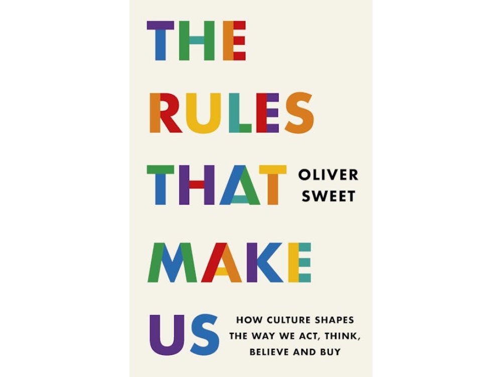 The Rules That Make Us: How Culture Shapes the Way We Act, Think, Believe and Buy