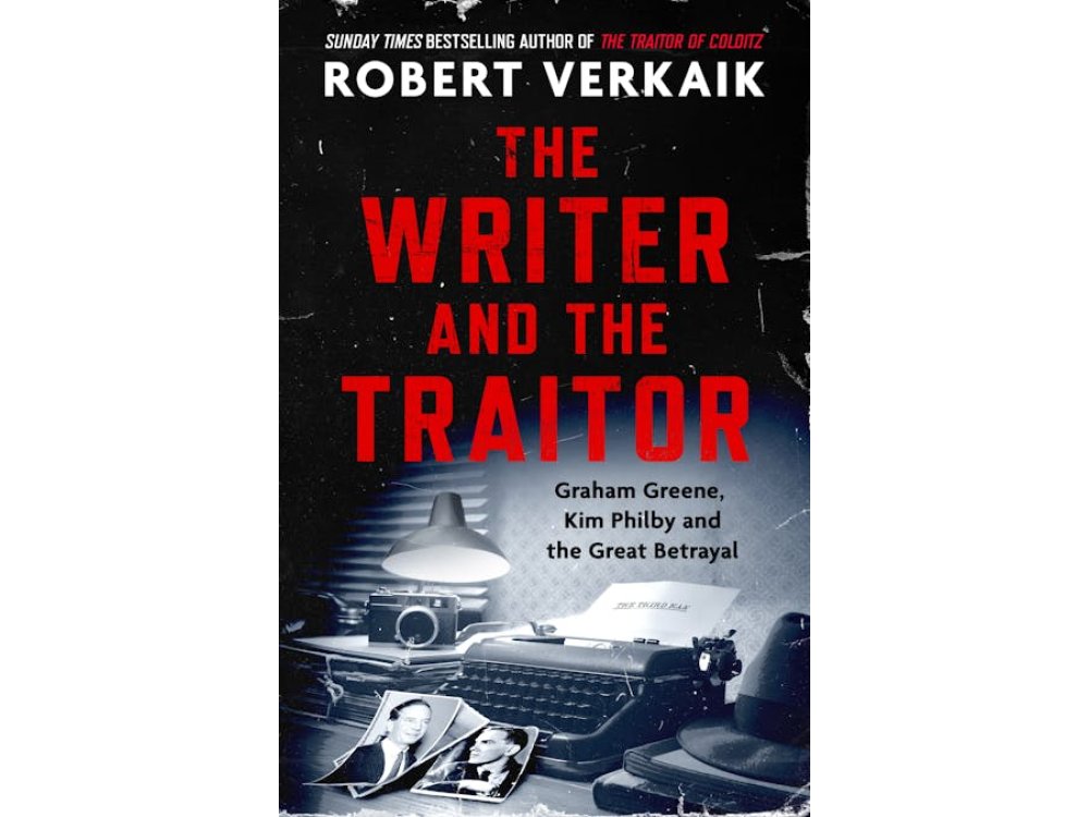 The Writer and the Traitor: Graham Greene, Kim Philby and the Great Betrayal
