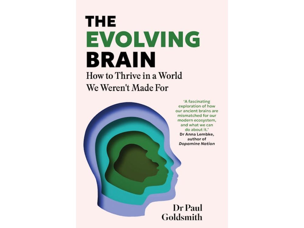 The Evolving Brain: How to Thrive in a World We Weren't Made For