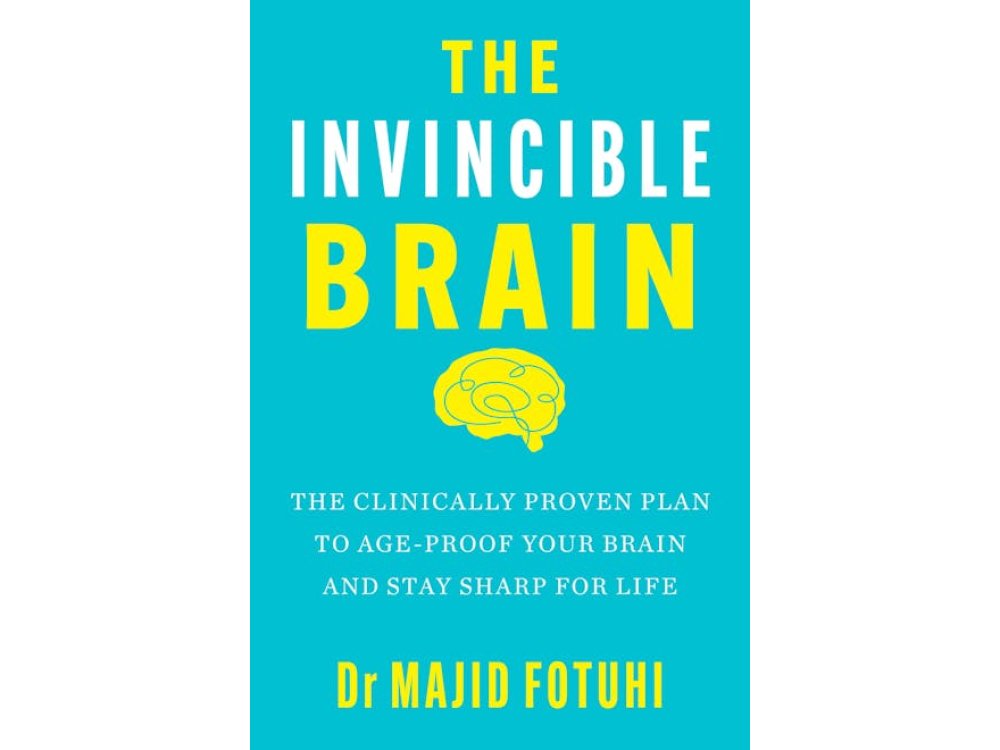The Invincible Brain: The Clinically Proven Plan to Age-Proof Your Brain and Stay Sharp for Life