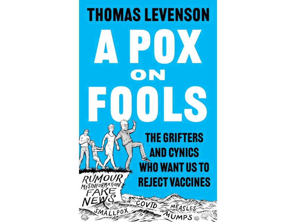 A Pox on Fools: The Grifters and Cynics Who Want Us to Reject Vaccines