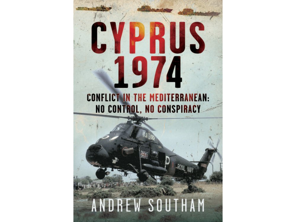 Cyprus 1974: Conflict in The Mediterranean: No Control, No Conspiracy