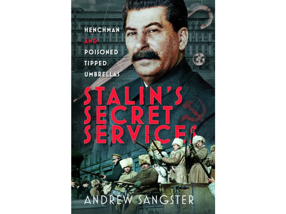 Stalin's Secret Services: Henchmen and Poisoned Tipped Umbrellas