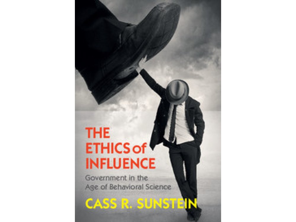 The Ethics of Influence: Government in the Age of Behavioral Science