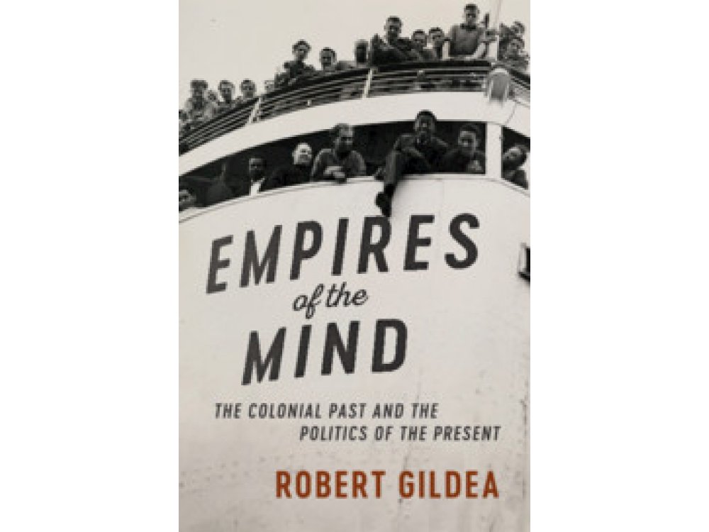 Empires of the Mind: The Colonial Past and the Politics of the Present