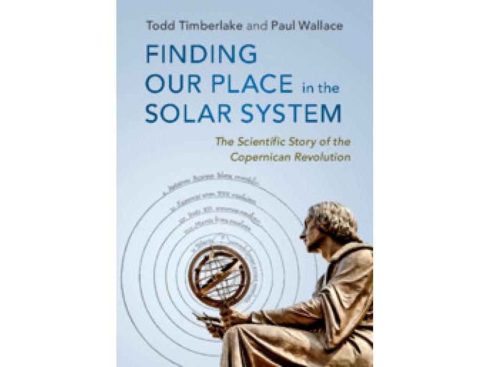 Finding our Place in the Solar System: The Scientific Story of the Copernican Revolution