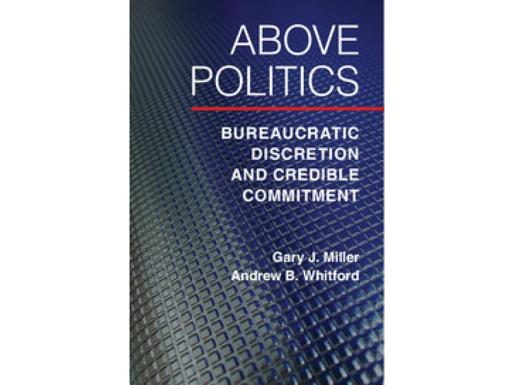 Above Politics: Bureaucratic Discretion and Credible Commitment
