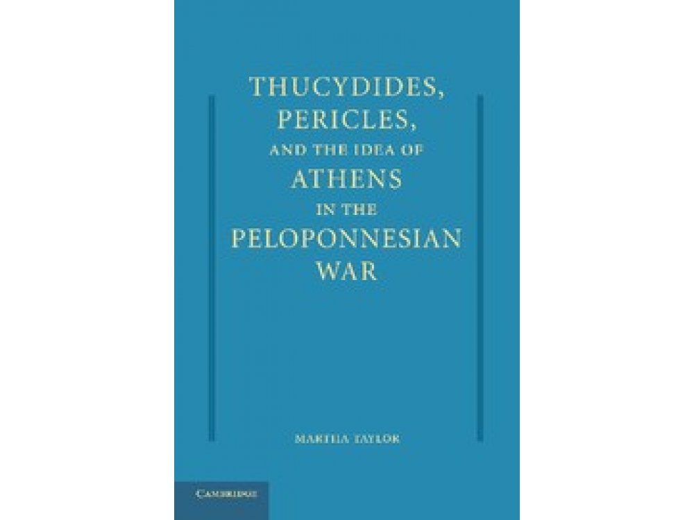 Thucydides, Pericles, and the Idea of Athens In the Peloponnesian War