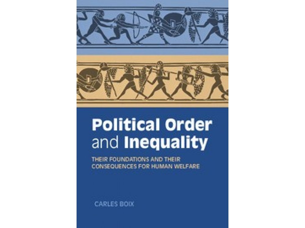 Political Oder and Inequality: Their Foundations and their Consequences for Human Welfare