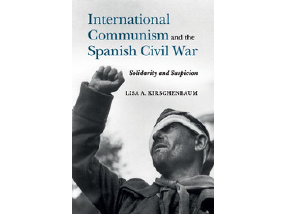 International Communism and the Spanish Civil War: Solidarity and Suspicion