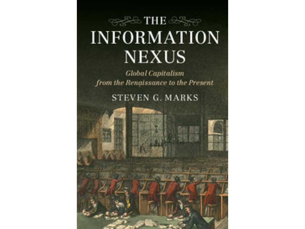 The Information Nexus:Global Capitalism from the Renaissance to the Present