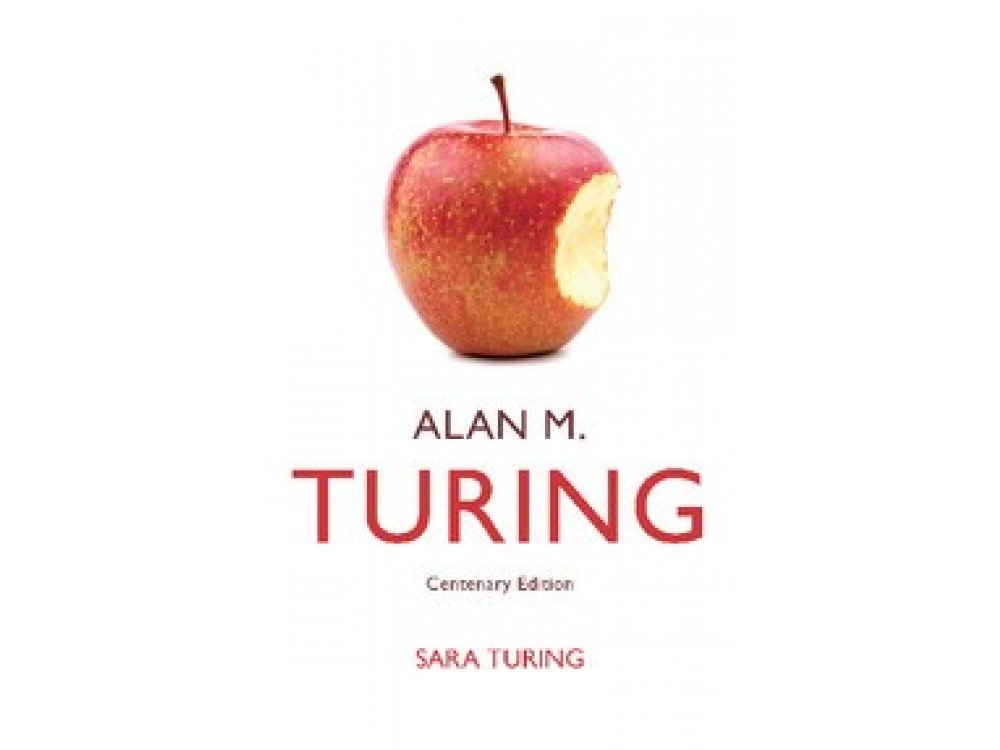Alan M. Turing: Centenary Edition