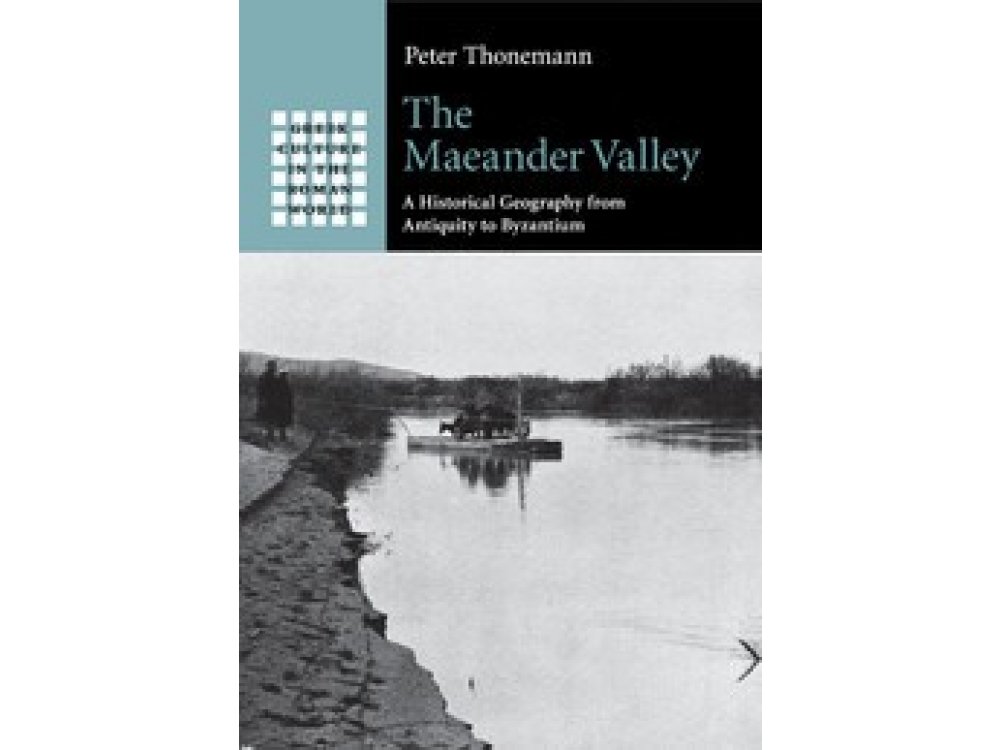 The Maeander Valley: A Historical Geography from antiquity to Byzantium