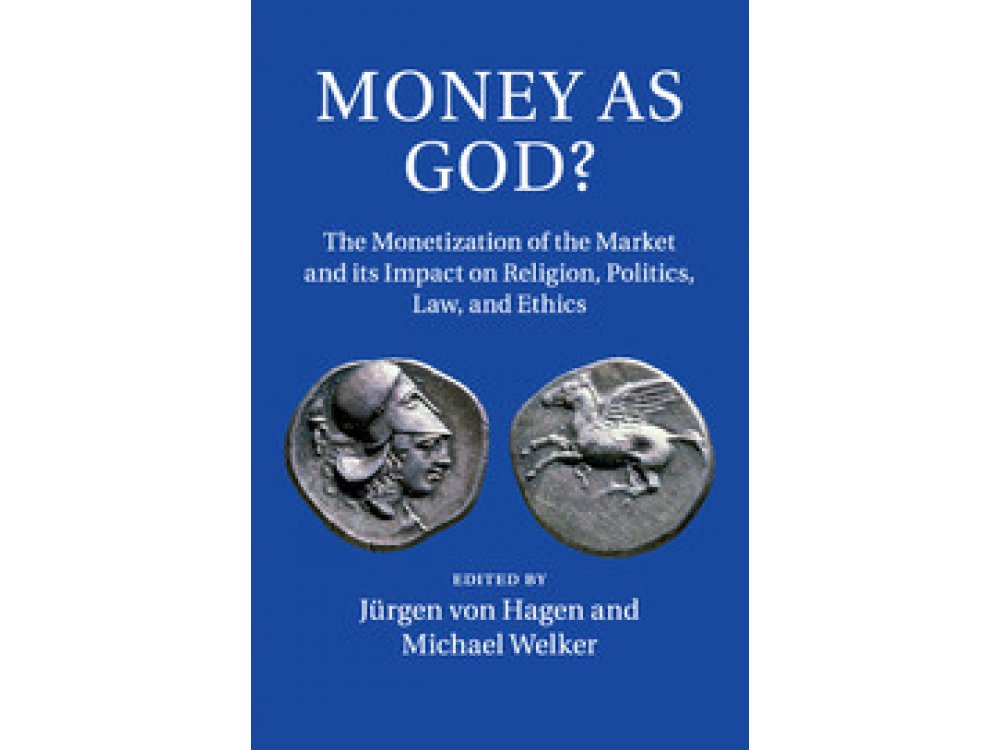 Money as God? The Monetization of the Market and its Impact on Religion, Politics, Law, and Ethics