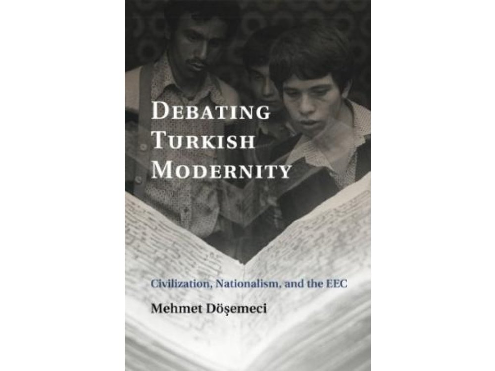 Debating Turkish Modernity: Civilization, Nationalism, and the EEC