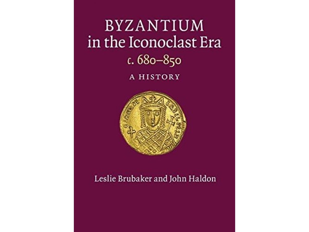 Byzantium In the Iconoclast Era, c.680-850: A History