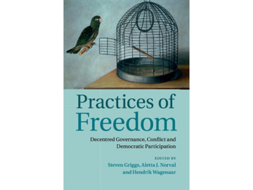 Practices of Freedom: Decentred Governance, Conflict and Democratic Participation