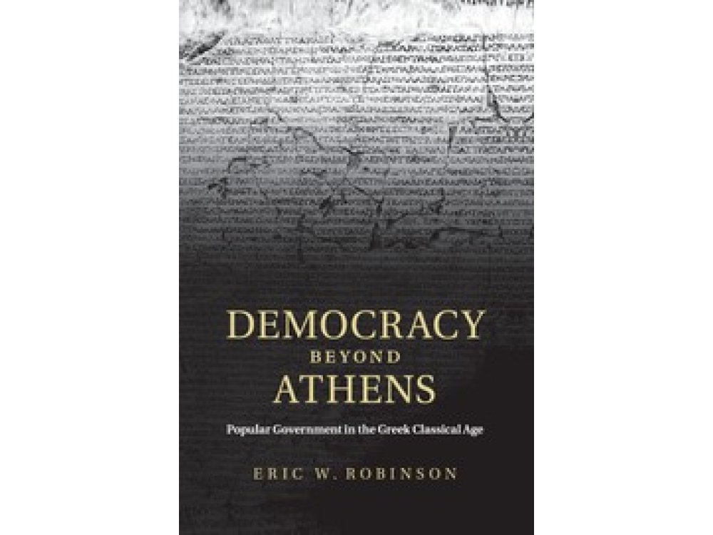 Democracy Beyond Athens: Popular Government In the Greek Classical Age