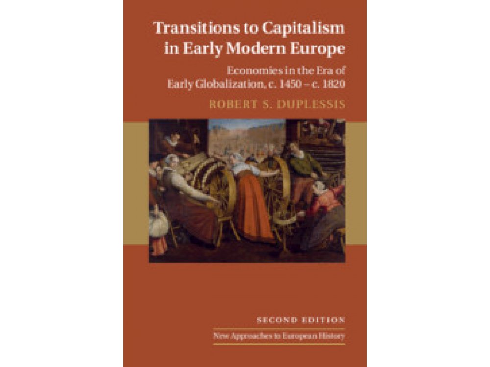 Transitions to Capitalism in Early Modern Europe: Economies in the Era of Early Globalization, c. 1450 – c. 1820