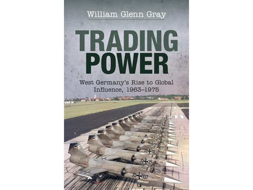 Trading Power: West Germany's Rise to Global Influence, 1963–1975