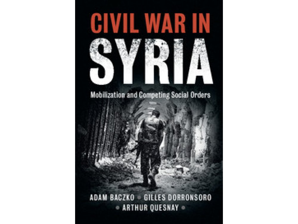 Civil War in Syria: Mobilization And Competing Social Orders