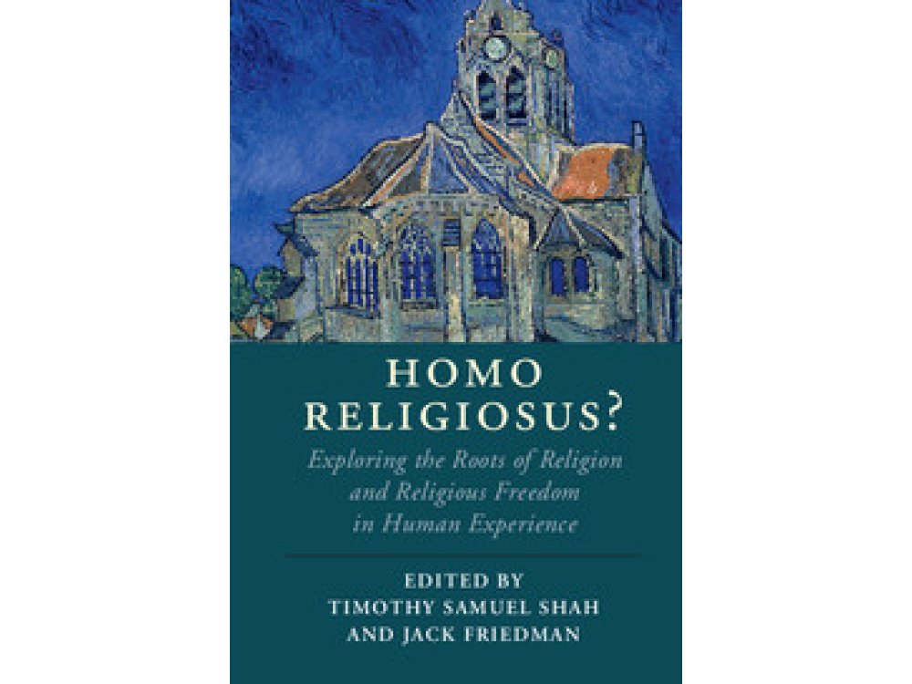 Homo Religiosus?: Exploring the Roots of Religion and Religious Freedom in Human Experience