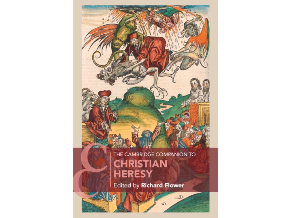 The Cambridge Companion to Christian Heresy