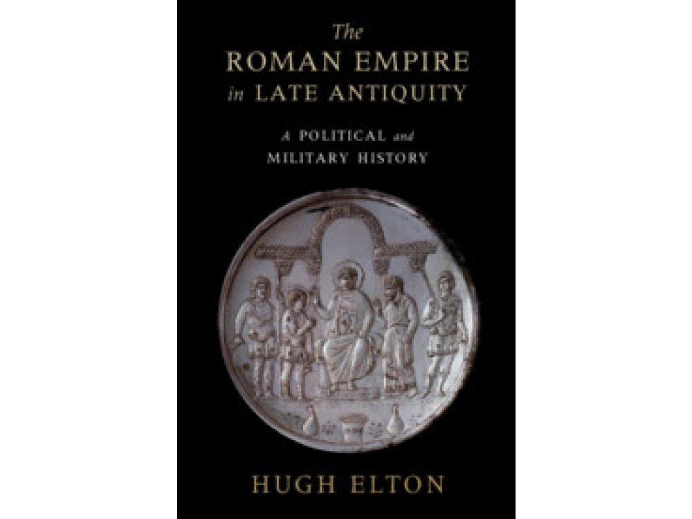 The Roman Empire in Late Antiquity: A Political and Military History