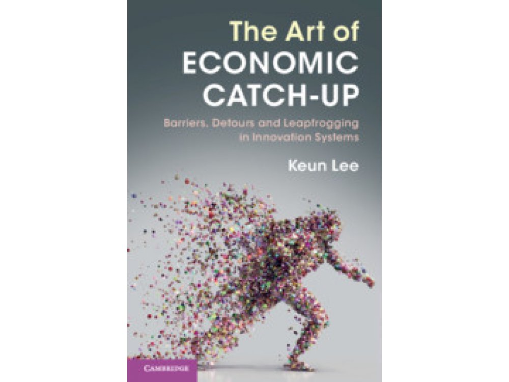 The Art of Economic Catch-Up: Barriers, Detours and Leapfrogging in Innovation Systems