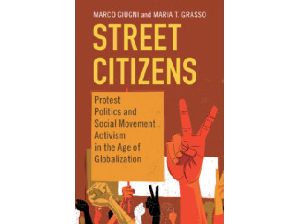 Street Citizens: Protest Politics and Social Movement Activism in the Age of Globalization