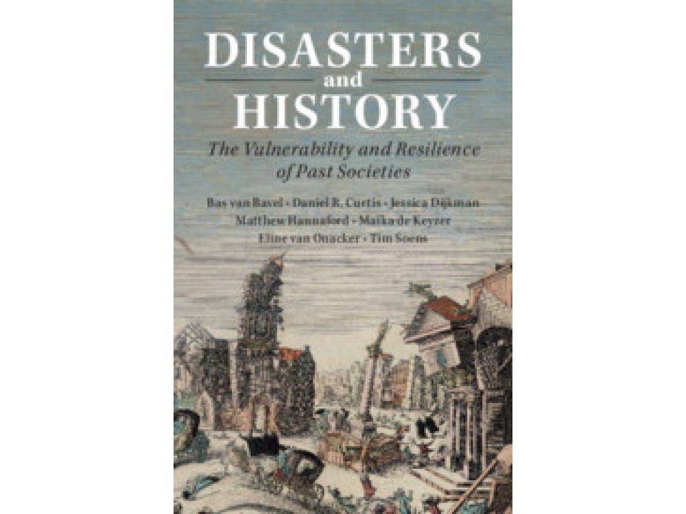 Disasters and History: The Vulnerability and Resilience of Past Societies