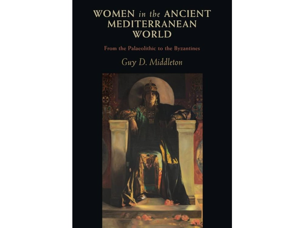 Women in the Ancient Mediterranean World: From the Palaeolithic to the Byzantines