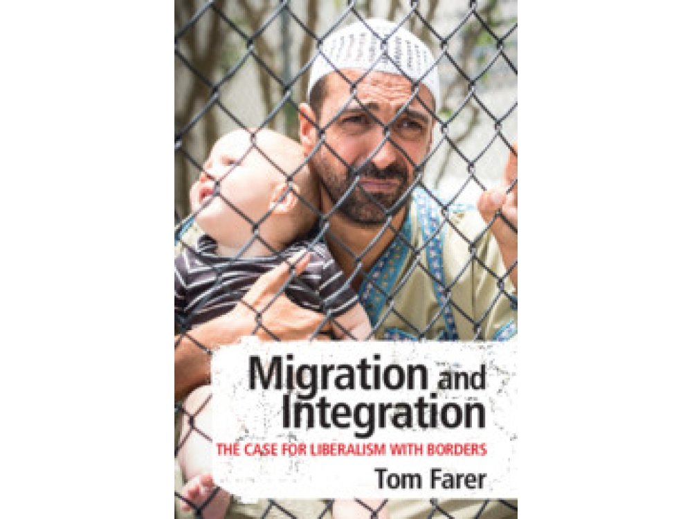 Migration and Integration: The Case for Liberalism with Borders