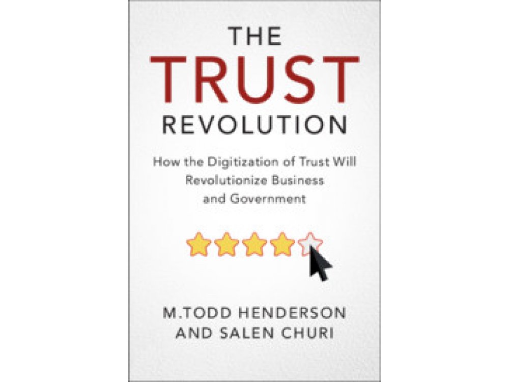 The Trust Revolution: How the Digitization of Trust Will Revolutionize Business and Government