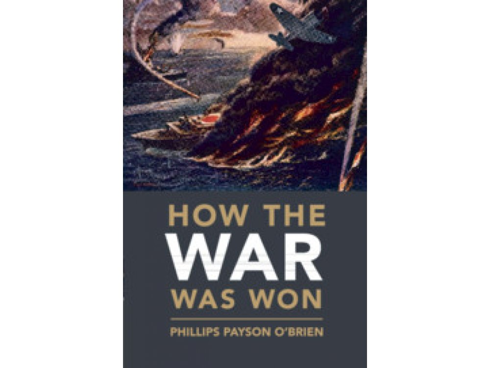 How the War Was Won: Air-Sea Power and Allied Victory in World War II