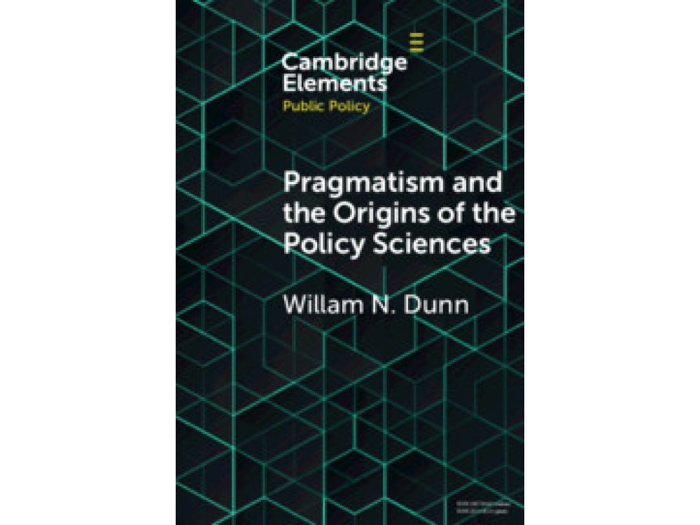 Pragmatism and the Origins of the Policy Sciences: Rediscovering Lasswell and the Chicago School