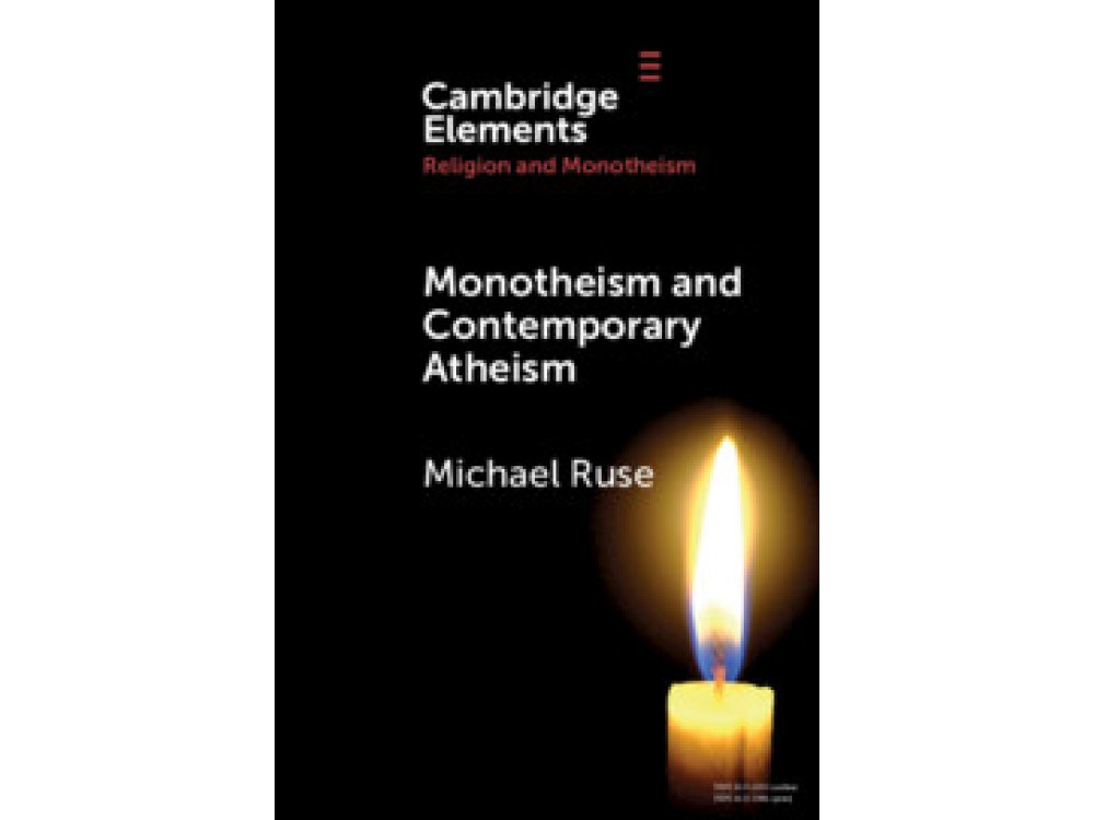Monotheism and Contemporary Atheism (Elements in Religion and Monotheism)