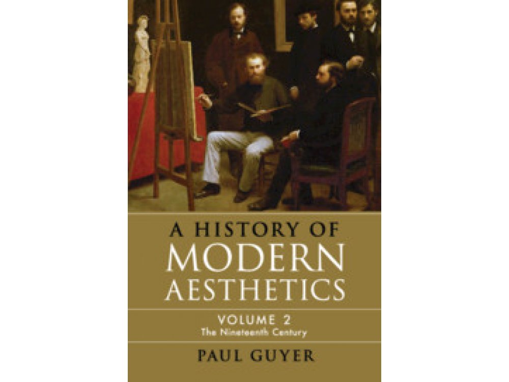 A History of Modern Aesthetics: Volume 2, The Nineteenth Century