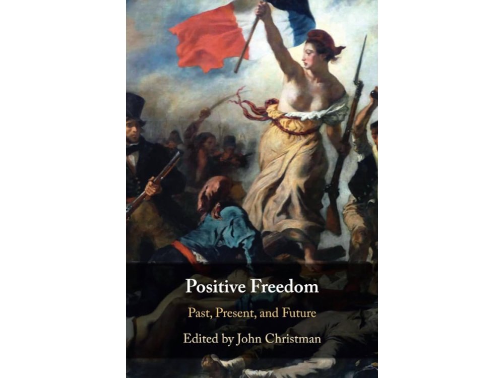 Positive Freedom: Past, Present, and Future